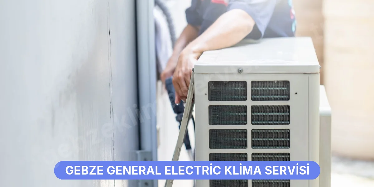 Gebze General Electric Klima Servisi
