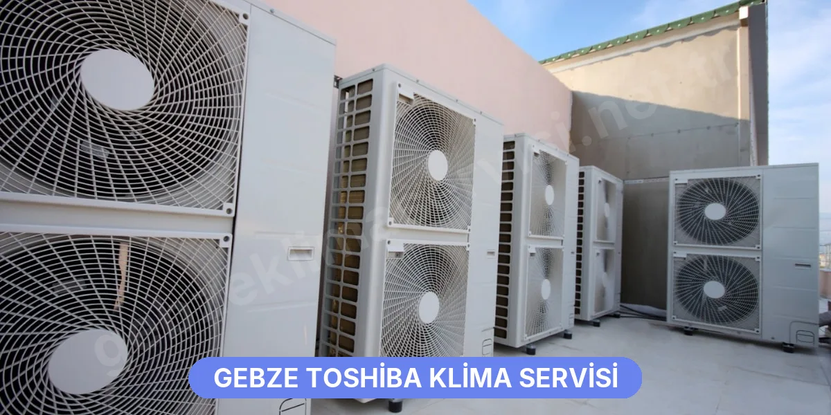 Gebze Toshiba Klima Servisi